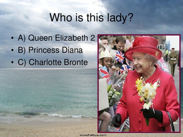 Who is this lady? A) Queen Elizabeth 2 B) Princess Diana C) Charlotte Bronte 