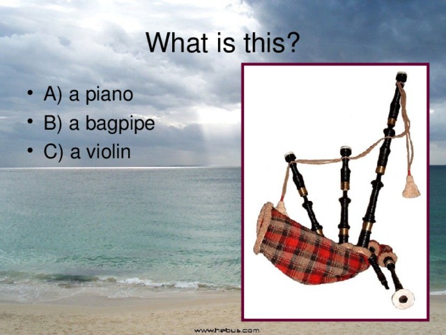What is this? A) a piano B) a bagpipe C) a violin 
