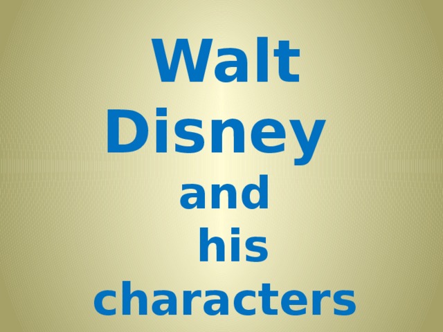 Walt Disney  and  his characters  