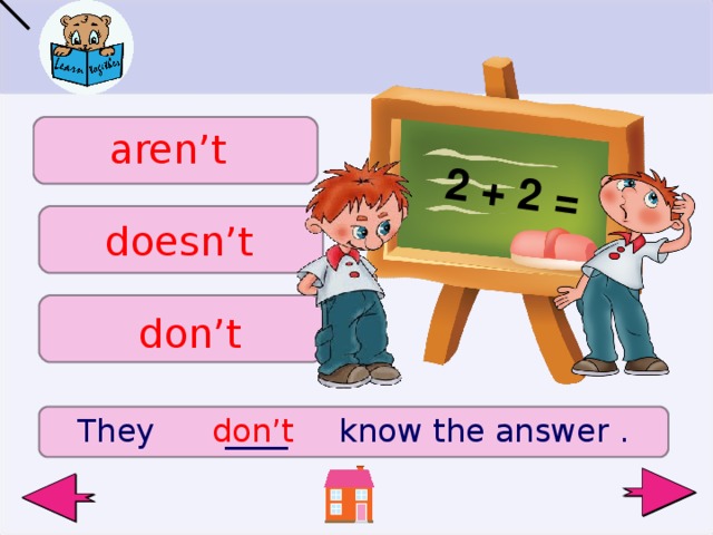 2 + 2 = aren’t doesn’t don’t  don’t They ____ know the answer .  