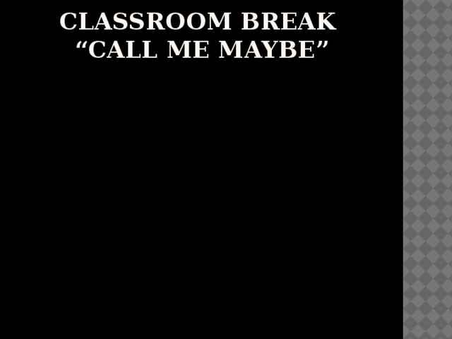 Classroom break  “Call me maybe” 