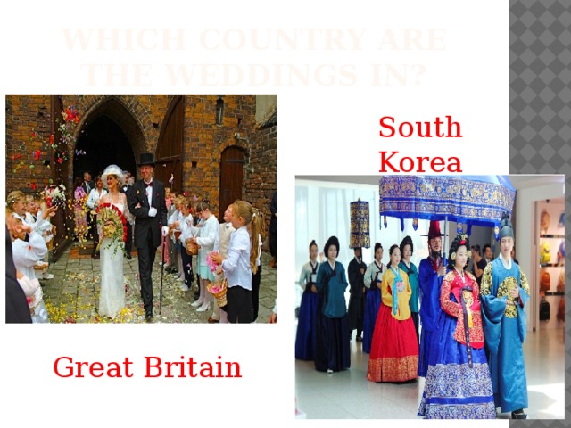 Which country are the weddings in? South Korea Great Britain 