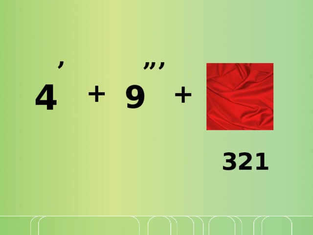 ’ ”’ 4 + 9 + 321 