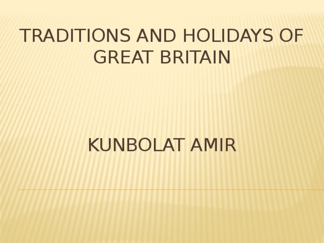  Traditions and holidays of Great Britain     Kunbolat amir 