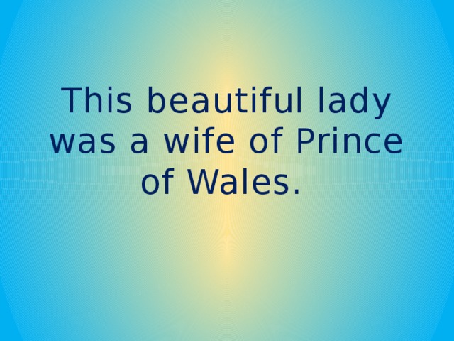 This beautiful lady was a wife of Prince of Wales.