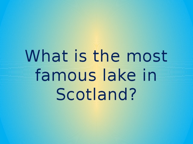 What is the most famous lake in Scotland?