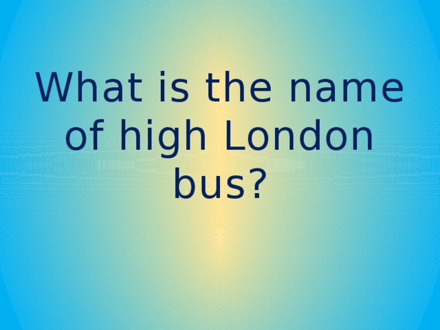 What is the name of high London bus?