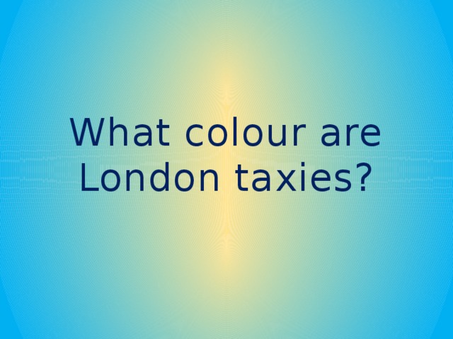 What colour are London taxies?