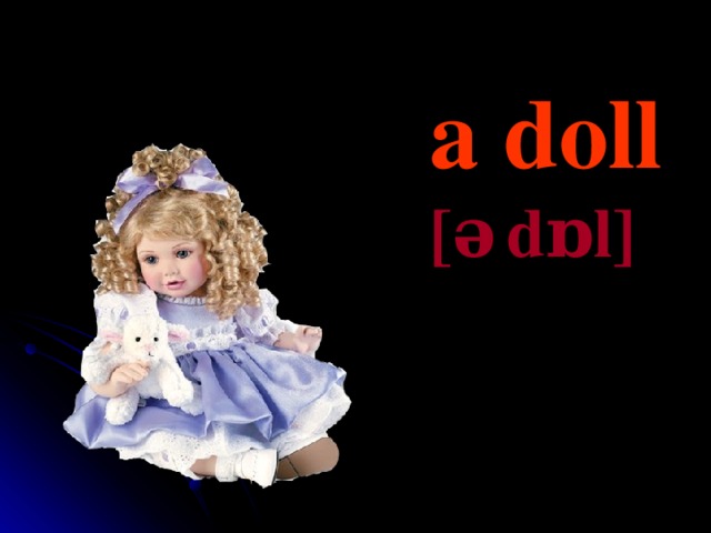 a doll [ə   dɒl]  